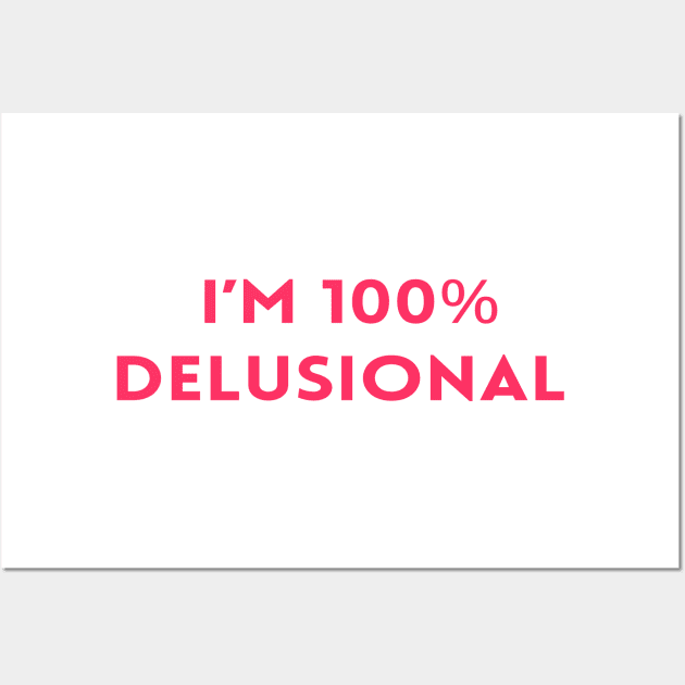 I'm 100% delusional tiktok viral meme cool tshirt design pink girly Wall Art by artsuhana